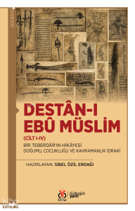 Destân-ı Ebû Müslim (Cilt I-IV) Bir Teberdâr’ın Hikâyesi: Doğumu, Çocukluğu ve Kahramanlık İdraki
