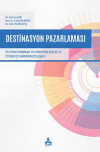 Destinasyon Pazarlaması - Destinasyon İmajı, Destinasyon Kişiliği ve Ziyaretçi Memnuniyeti İlişkisi