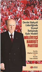 Devlet Bahçeli Liderliğinde Siyasal İletişimde Kale Modeli: Milliyetçi Hareket Partisi