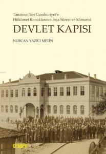 Devlet Kapısı; Tanzimat'tan Cumhuriyet'e Hükümet Konaklarının İnşa Süreci ve Mimarisi