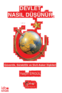 Devlet Nasıl Düşünür?;Güvenlik, Süreklilik ve  Sivil- Asker İlişkileri