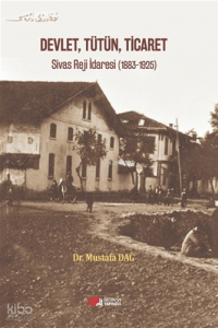 Devlet, Tütün, Ticaret;Sivas Reji İdaresi (1883 – 1925)