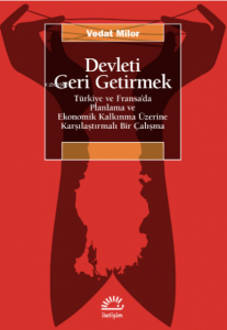 Devleti Geri Getirmek ;Türkiye ve Fransa’da Planlama ve Ekonomik Kalkınma Üzerine Karşılaştırmalı Bir Çalışma