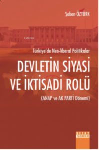 Devletin Siyasi Ve İktisadi Rolü (Anap Ve Ak Parti Dönemi) Türkiye’de Neo-Liberal Politikalar