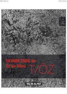 Devrim Erbil'de Öz'ün Ritmi T/ÖZ