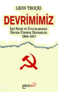 Devrimimiz - İşçi Sınıfı ve Uluslararası Devrim Üzerine Denemeler 1904-1917