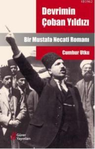 Devrimin Çoban Yıldızı; Bir Mustafa Necati Romanı