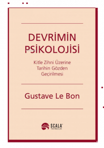 Devrimin Psikolojisi;Kitle Zihni Üzerine Tarihin Gözden Geçirilmesi