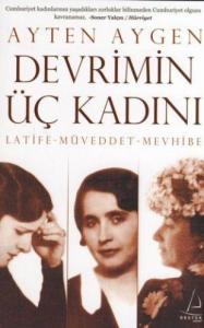 Devrimin Üç Kadını; Latife-Müveddet-Mevhibe