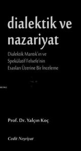 Dialektik ve Nazariyat; Dialektik Mantık'ın ve Spekülatif Felsefe'nin Esasları Üzerine Bir İnceleme