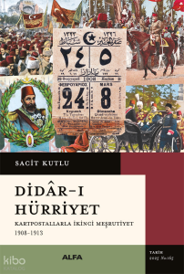 Didâr-ı Hürriyet;Kartpostallarla İkinci Meşrutiyet  1908-1913