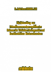 Die Behandlung von Patentlizenzverweigerungsfällen im Rahmen des Türkischen Vertragsrechts und Kartellrechtlichen Missbrauchsverbots