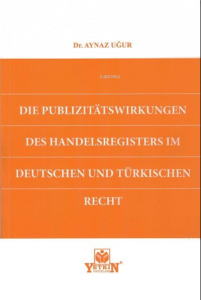 Die Publizitatswirkungen Des Handelsregisters im Deutschen und Türkishchen Rect