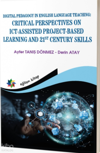 Digital Pedagogy in English Language Teaching: Critical Perspectives on ICT-Assisted Project-Based Learning and 21st Century Skills