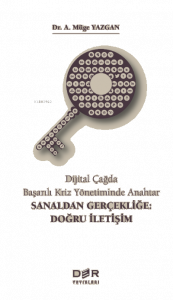Dijital Çağda Başarılı Kriz Yönetiminde Anahtar - Sanaldan Gerçekliğe: Doğru İletişim