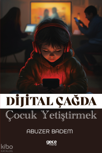 Dijital Çağda Çocuk Yetiştirmek