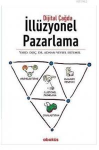 Dijital Çağda İllüzyonel Pazarlama