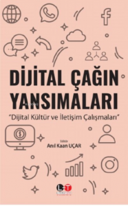 Dijital Çağın Yansımaları ;Dijital Kültür ve İletişim Çalışmaları