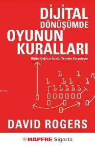 Dijital Dönüşümde Oyunun Kuralları; Dijital Çağ İçin İşinizi Yeniden Kurgulayın