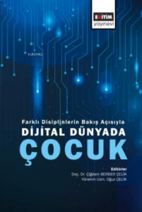 Dijital Dünyada Çocuk ;Farklı Disiplinlerin Bakış Açısıyla