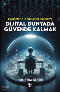 Dijital Dünyada Güvende Kalmak;Hikayelerle İdeal Dijital Kullanımı