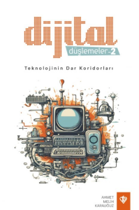 Dijital Düşlemeler -2 ;Teknolojinin Dar Koridorları