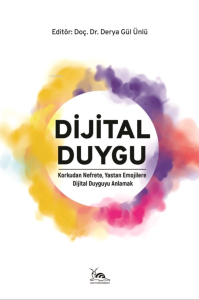 Dijital Duygu;Korkudan Nefrete, Yastan Emojilere Dijital Duyguyu Anlamak