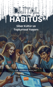 Dijital Habitus ;Siber Kültür ve Toplumsal Yaşam