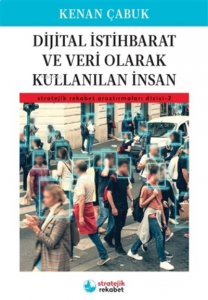 Dijital İstihbarat ve Veri Olarak Kullanılan İnsan;Stratejik Rekabet Araştırmaları Dizisi 2