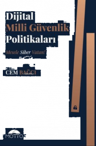 Dijital Milli Güvenlik Politikaları ;Mesele Siber Vatan!