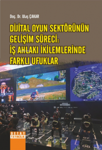 Dijital Oyun Sektörünün Gelişim Süreci:;İş Ahlakı İkilemlerinde Farklı Ufuklar