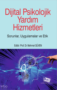 Dijital Psikolojik Yardım Hizmetleri;Sorunlar, Uygulamalar, Etik