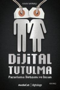 Dijital Tutulma; Pazarlama İletişimi ve İnsan