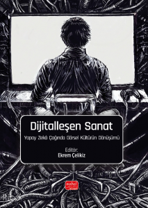 Dijitalleşen Sanat ;Yapay Zekâ Çağında Görsel Kültürün Dönüşümü