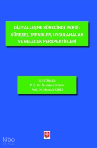 Dijitalleşme Sürecinde Vergi: Küresel Trendler, Uygulamalar ve Gelecek Perspektifleri