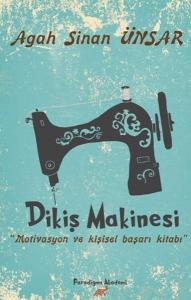 Dikiş Makinesi; Motivasyon ve Kişisel Başarı Kİtabı