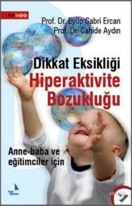 Dikkat Eksikliği Hiperaktivite Bozukluğu; Anne-Baba ve Eğitimciler İçin