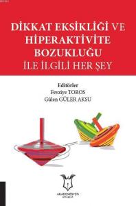 Dikkat Eksikliği ve Hiperaktivite Bozukluğu İle İlgili Her Şey