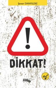 Dikkat!