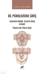 Dil Psikolojisine Giriş - Tasavvur Zihinde, Telaffuz Dilde Oluşur;Düşlerin Dili, Dillerin Düşü