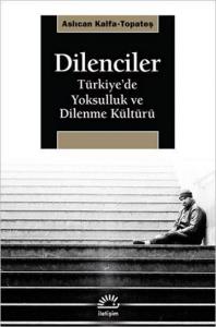 Dilenciler; Türkiye'de Yoksulluk ve Dilenme Kültürü