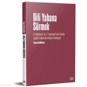 Dili Yabana Sürmek - G. Deleuze & F. Guattari’nin İzinde Latife Tekin’de Minör Edebiyat