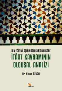 DİN EĞİTİMİ AÇISINDAN KUR’AN’A GÖRE İTÂAT KAVRAMININ OLGUSAL ANALİZİ
