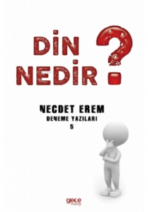 Din Nedir ?;Deneme Yazıları 5