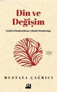 Din ve Değişim; Şekilci Dindarlıktan Ahlaki Dindarlığa