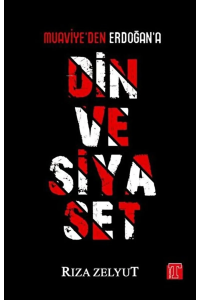 Din ve Siyaset - Muaviye'den Erdoğan'a