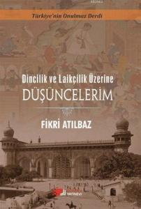 Dincilik ve Laiklik Üzerine Düşüncelerim; Türkiye'nin Onulmaz Derdi