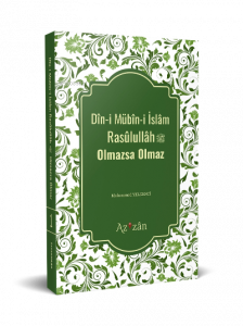 Dîni Mübîni İslâm Resûlullâh Olmazsa Olmaz