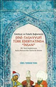 Dini Tasavvufi Türk Edebiyatında "İnsan"; Edebiyat Ve Felsefe Bağlamında