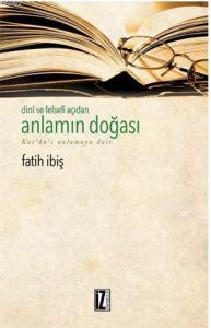 Dini ve Felsefi Açıdan Anlamın Doğası; Kur'an'ı Anlamaya Dair